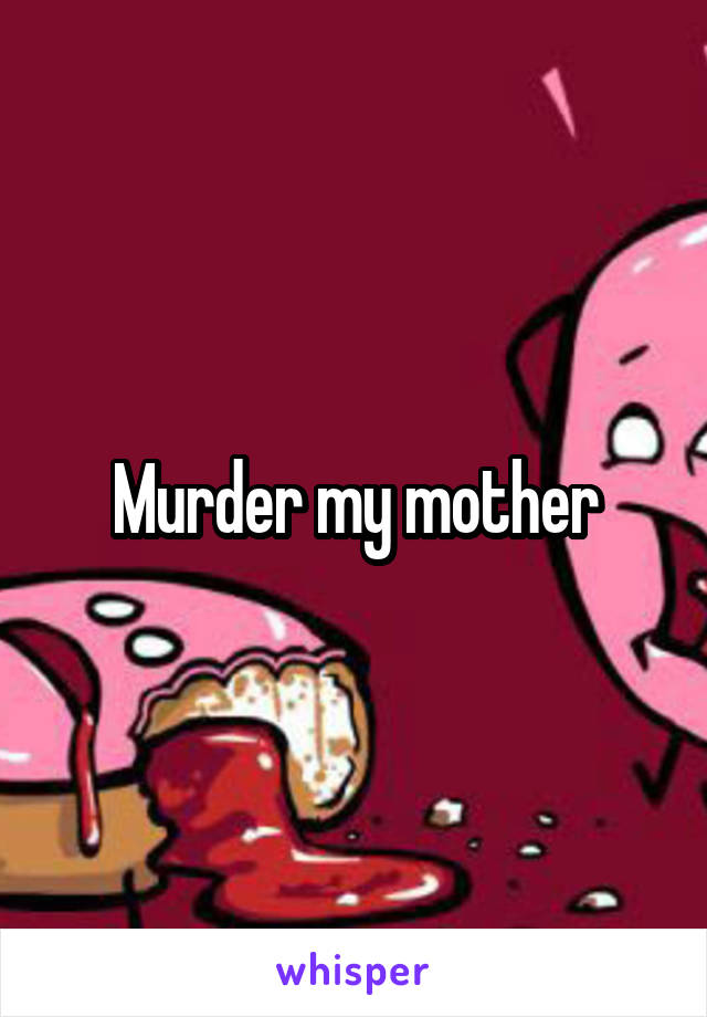 Murder my mother