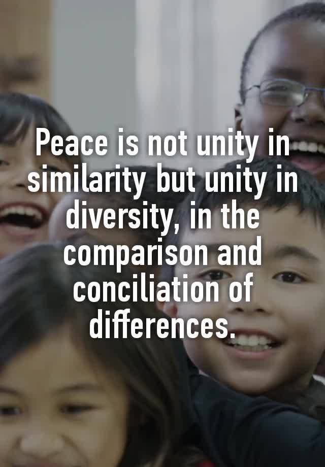 peace-is-not-unity-in-similarity-but-unity-in-diversity-in-the