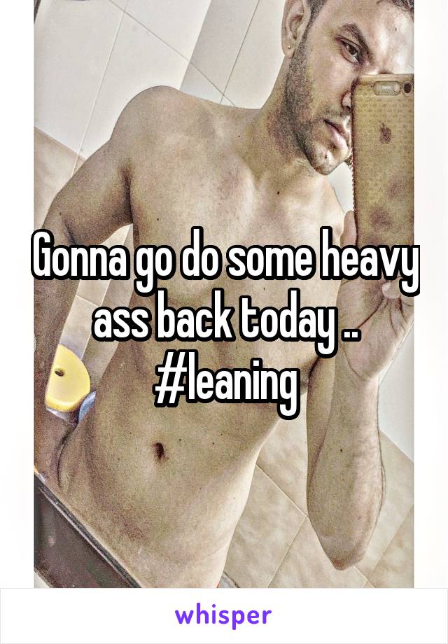 Gonna go do some heavy ass back today .. #leaning
