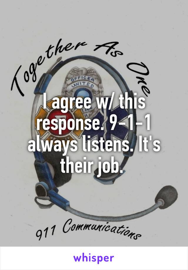 I agree w/ this response. 9-1-1 always listens. It's their job. 