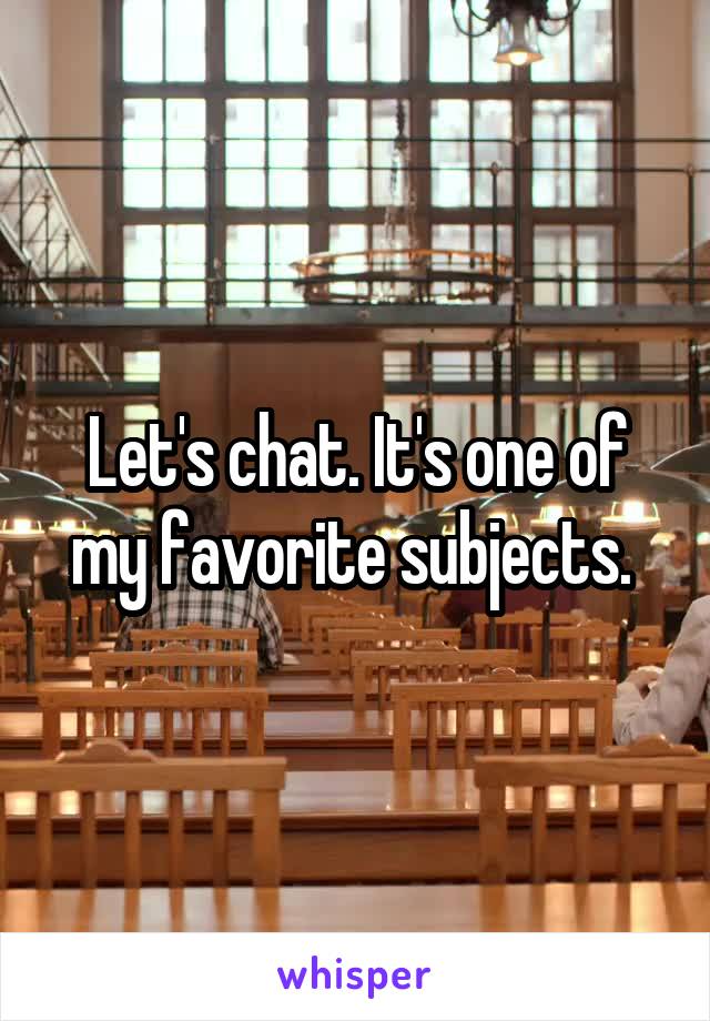 Let's chat. It's one of my favorite subjects. 