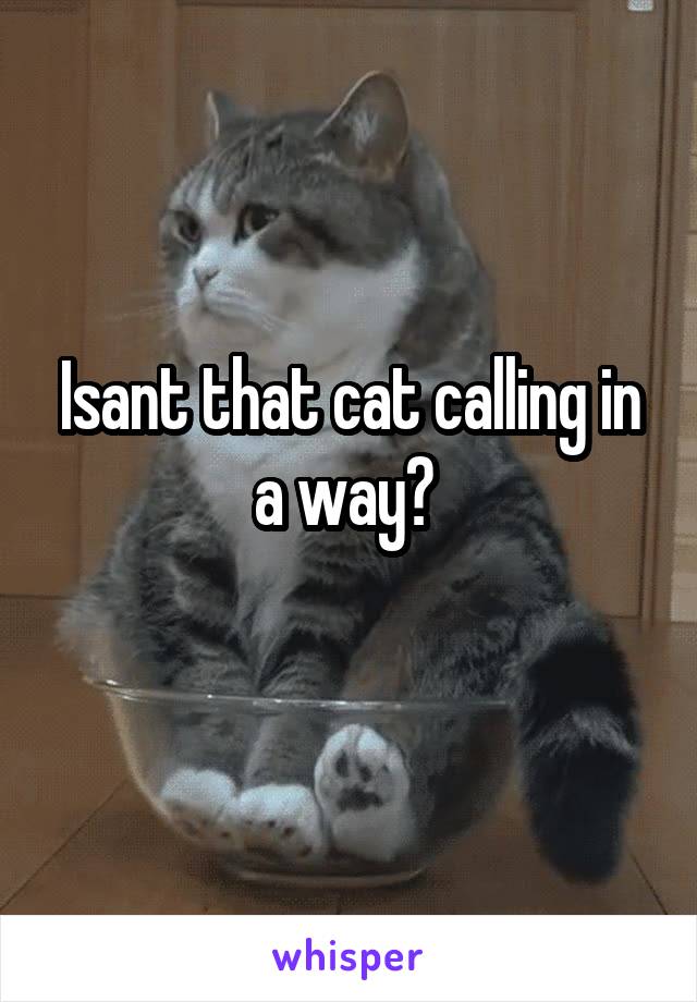 Isant that cat calling in a way? 
