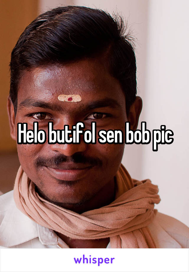 Helo butifol sen bob pic