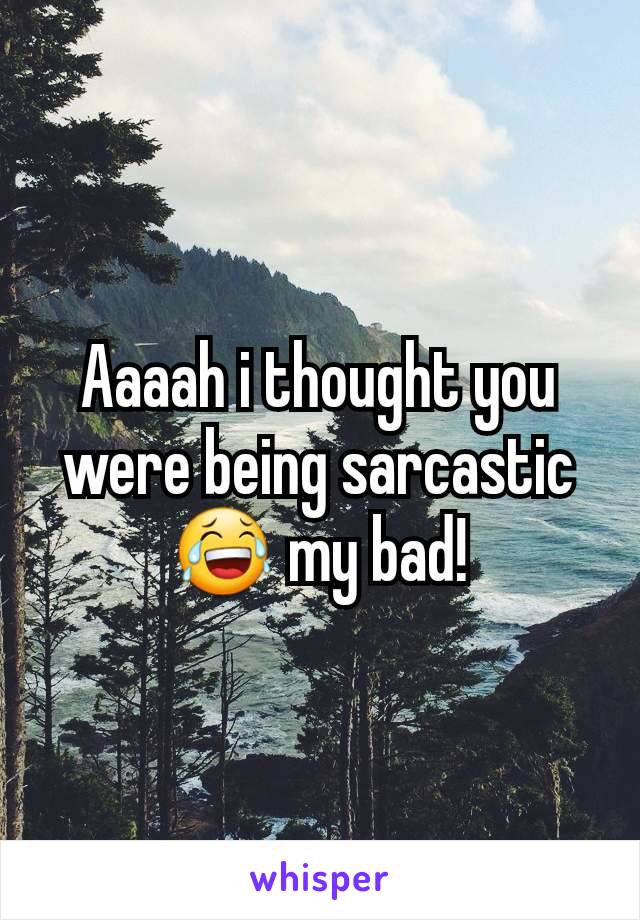 Aaaah i thought you were being sarcastic 😂 my bad!