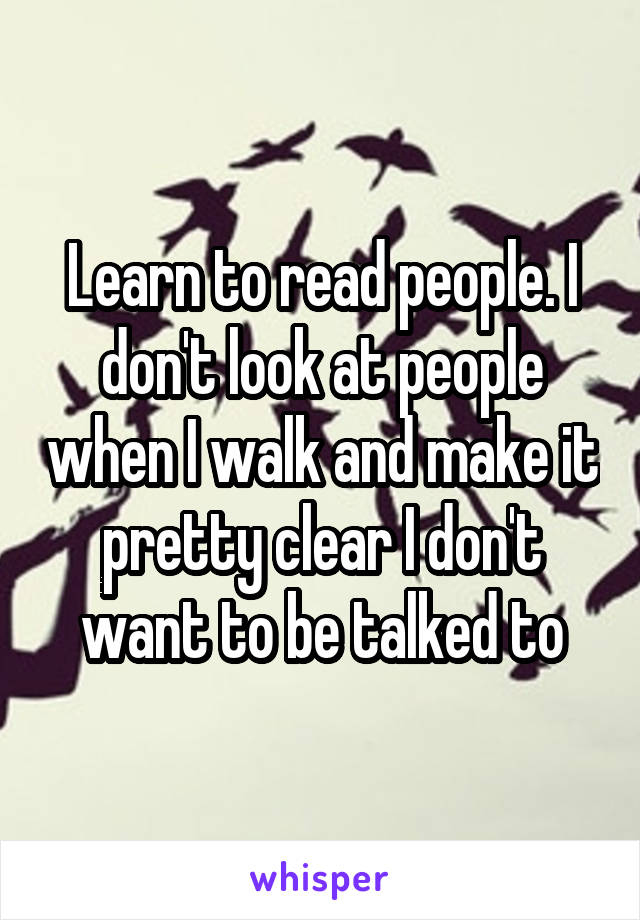 Learn to read people. I don't look at people when I walk and make it pretty clear I don't want to be talked to