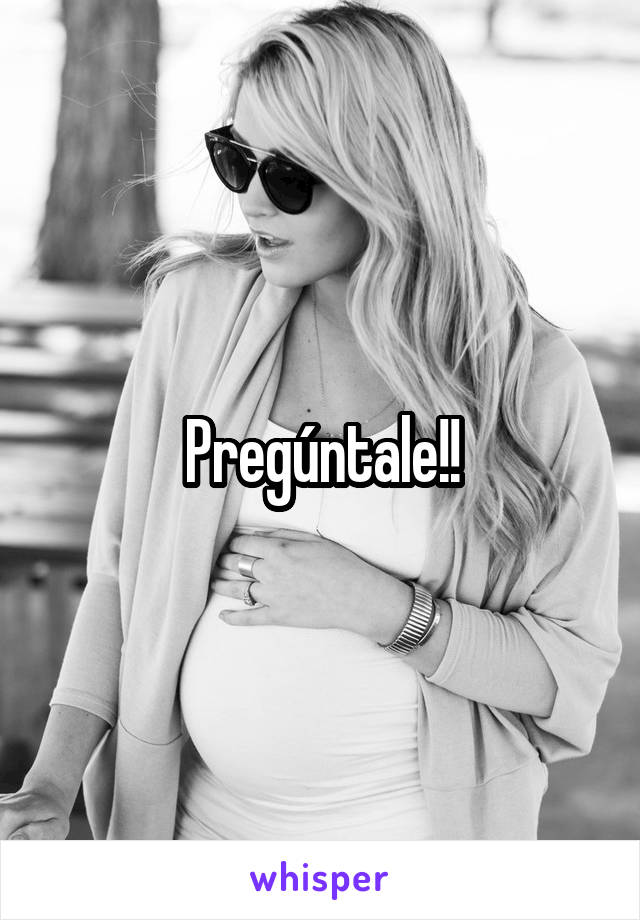 Pregúntale!!