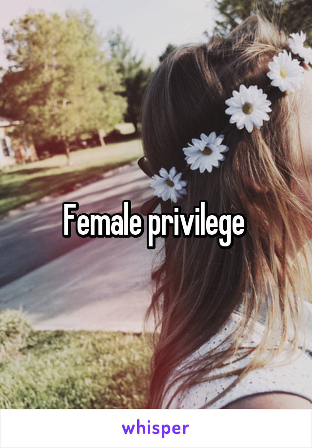 Female privilege 