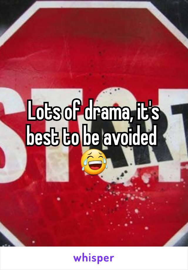 Lots of drama, it's best to be avoided 
😂