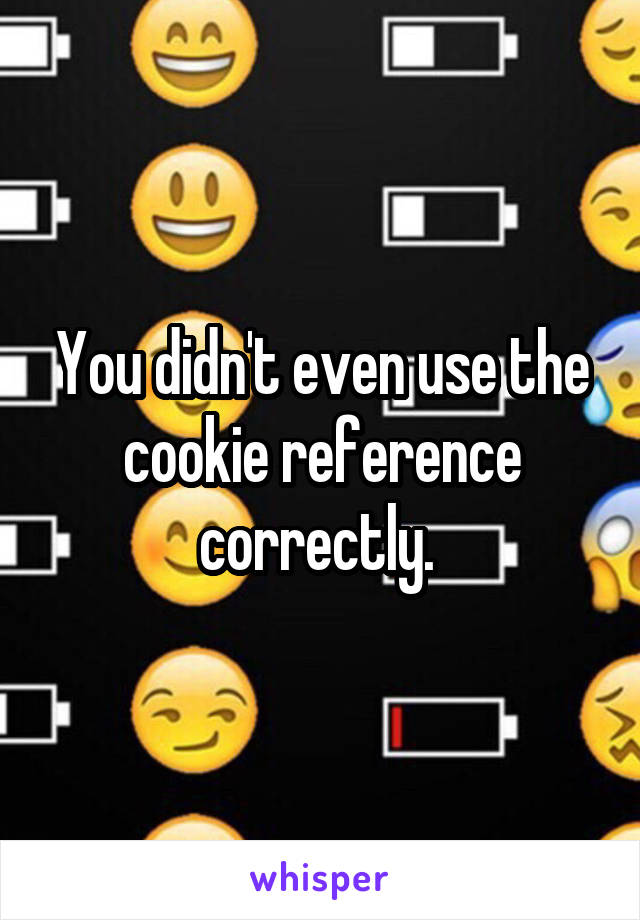 You didn't even use the cookie reference correctly. 