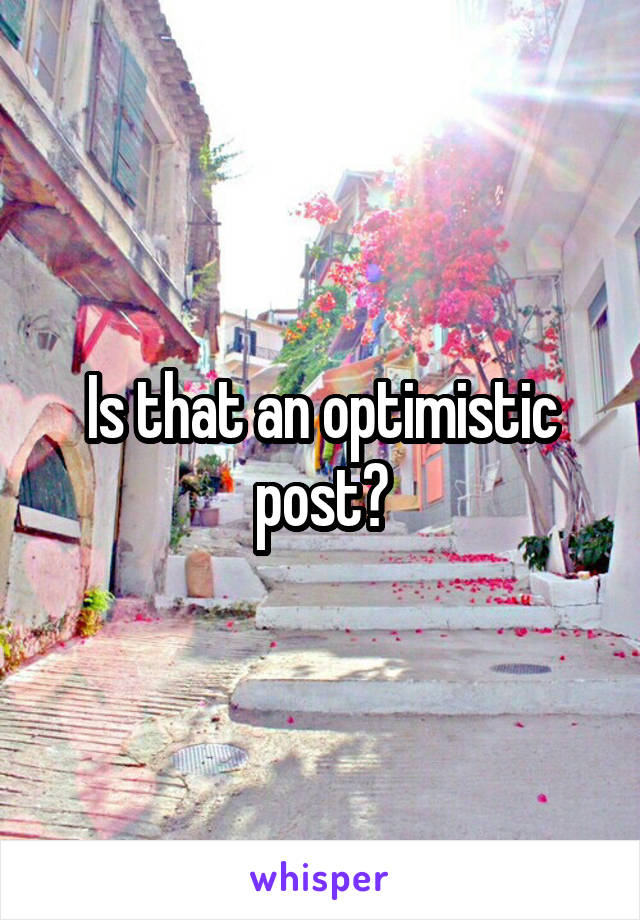 Is that an optimistic post?