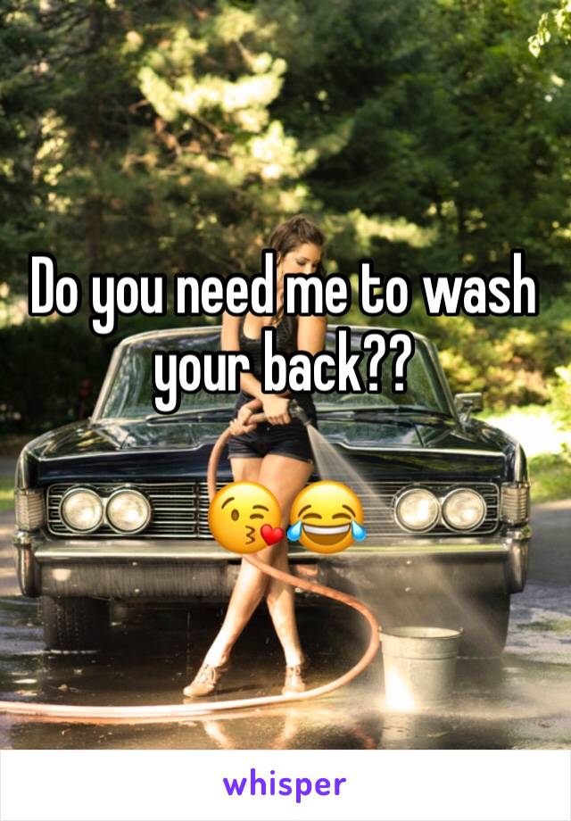 Do you need me to wash your back??

😘😂