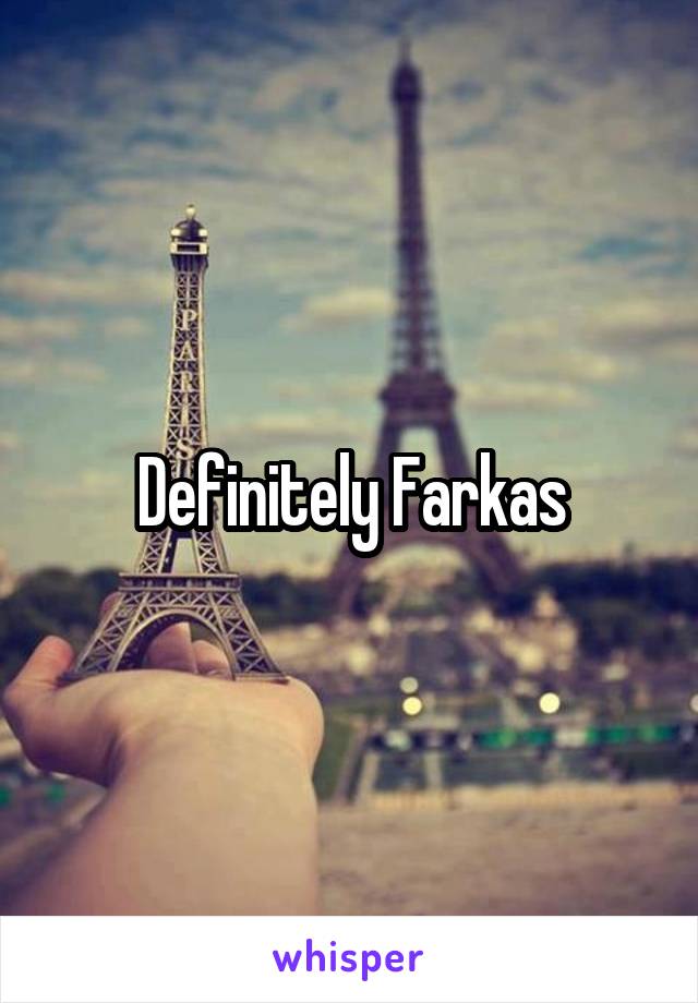 Definitely Farkas