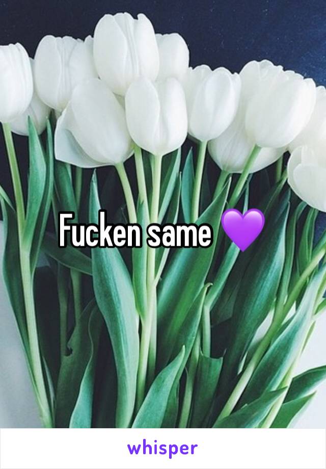 Fucken same 💜