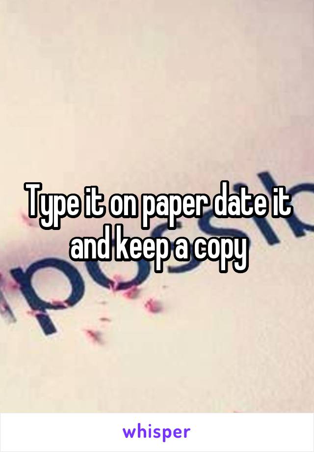 Type it on paper date it and keep a copy