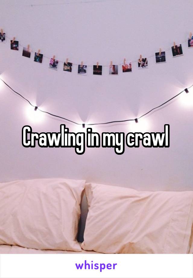 Crawling in my crawl 