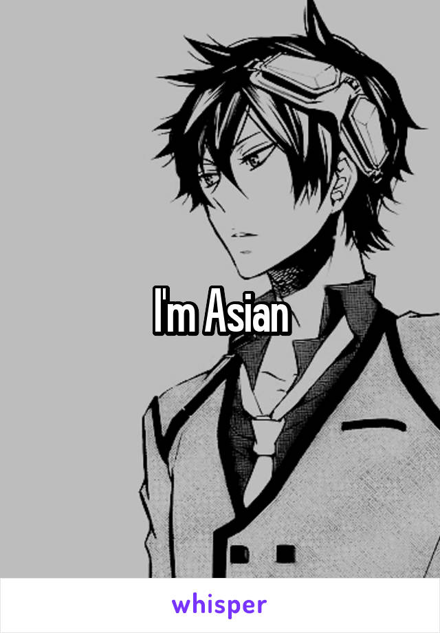 I'm Asian