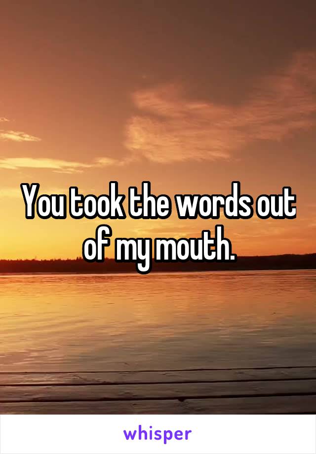 You took the words out of my mouth.