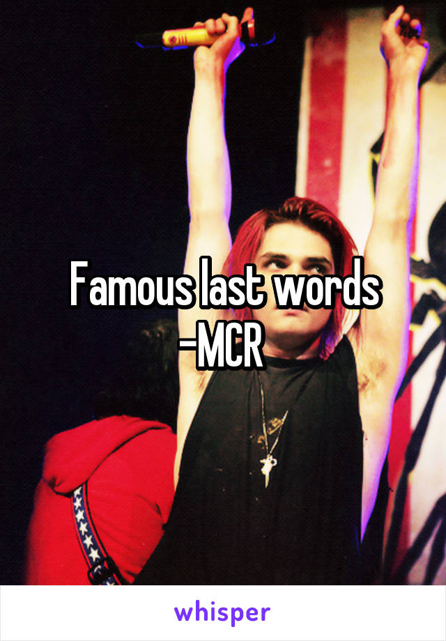 Famous last words -MCR 