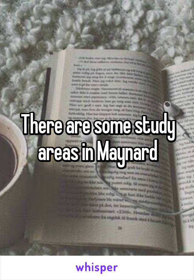 There are some study areas in Maynard