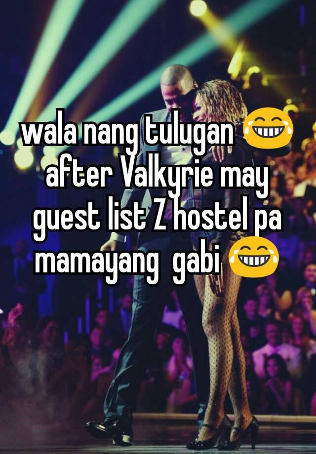 wala nang tulugan 😂 after Valkyrie may guest list Z hostel pa mamayang  gabi 😂