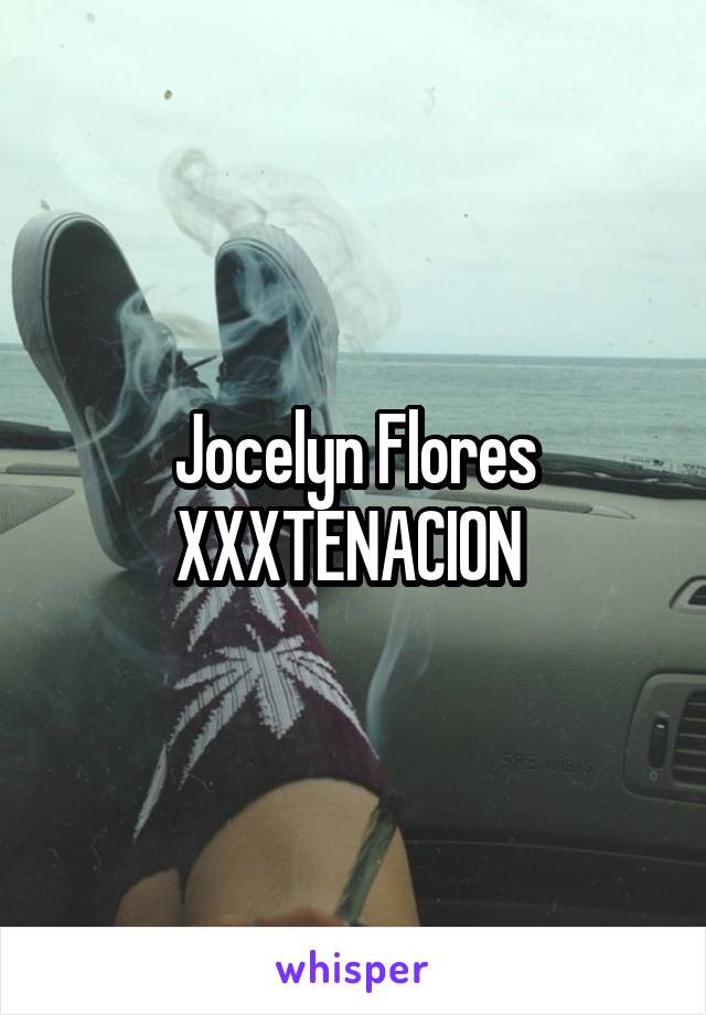 Jocelyn Flores XXXTENACION 