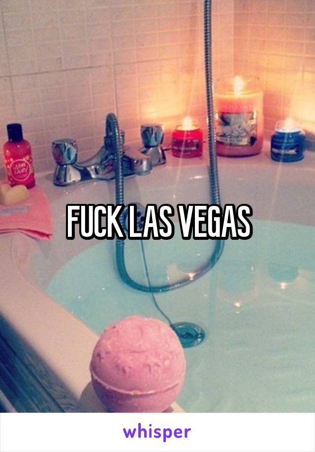 FUCK LAS VEGAS