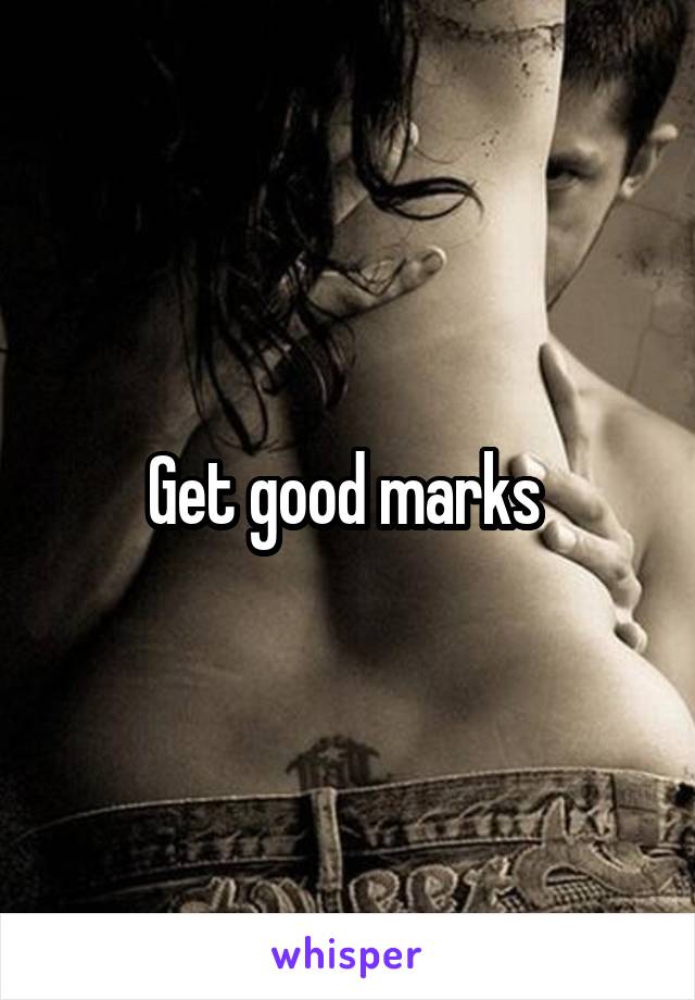 Get good marks 