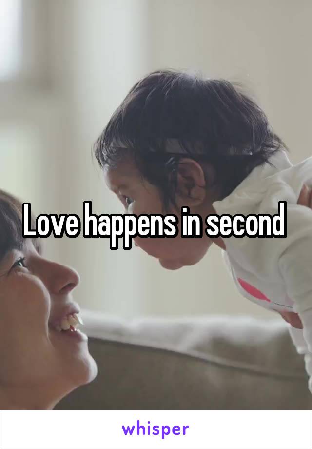 Love happens in second 