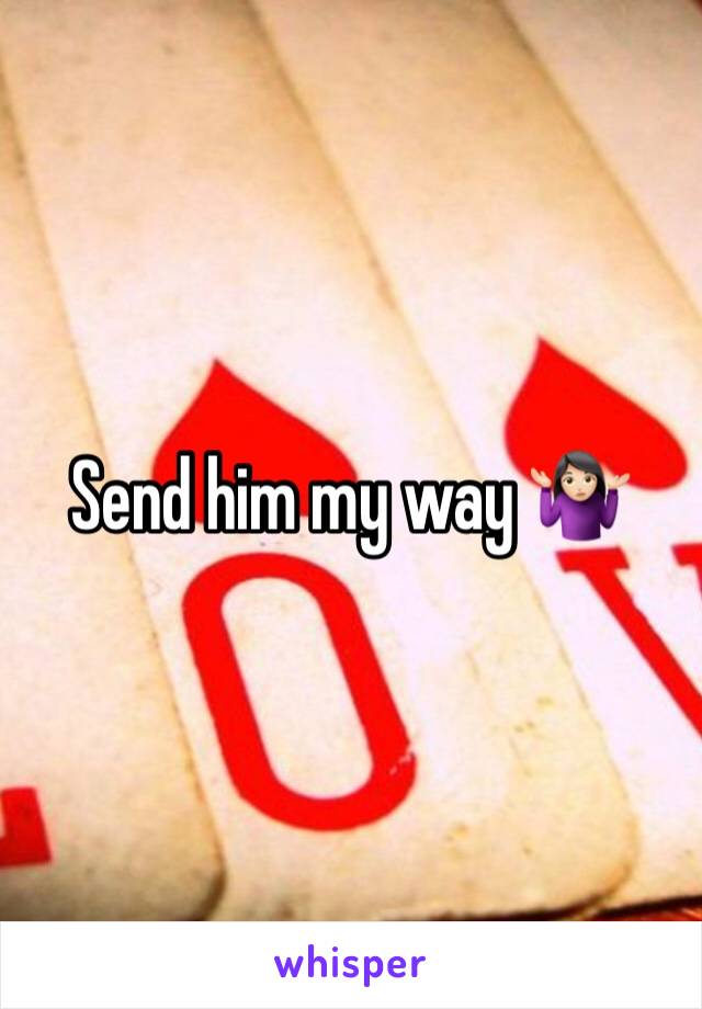 Send him my way 🤷🏻‍♀️