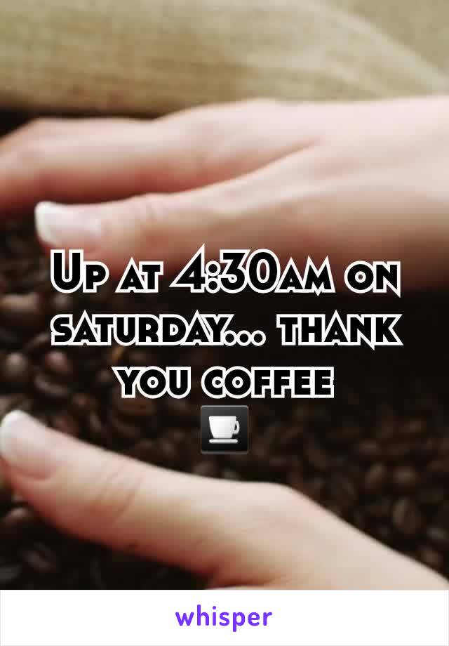 Up at 4:30am on saturday... thank you coffee
⛾