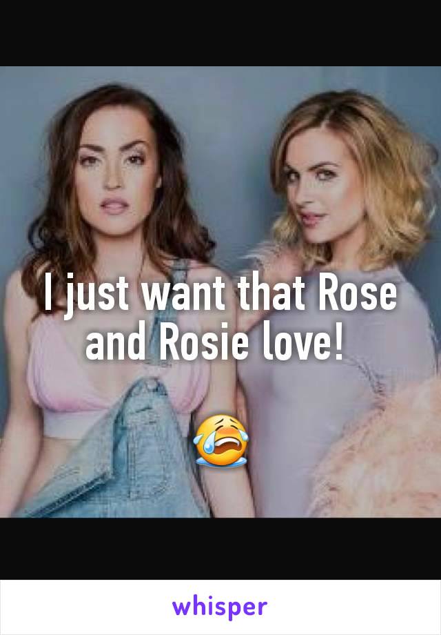 I just want that Rose and Rosie love! 

😭