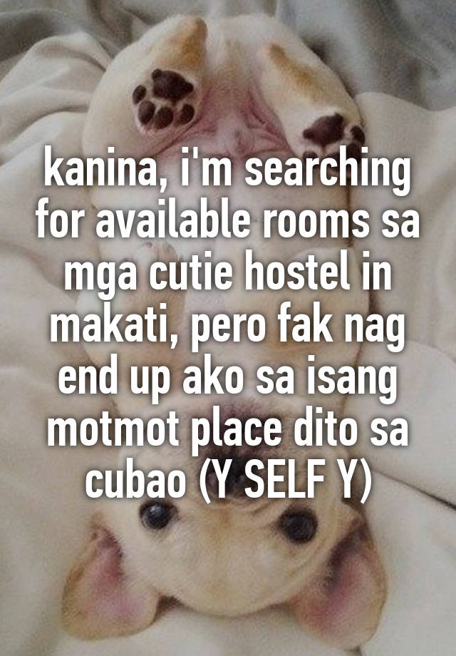 kanina, i'm searching for available rooms sa mga cutie hostel in makati, pero fak nag end up ako sa isang motmot place dito sa cubao (Y SELF Y)