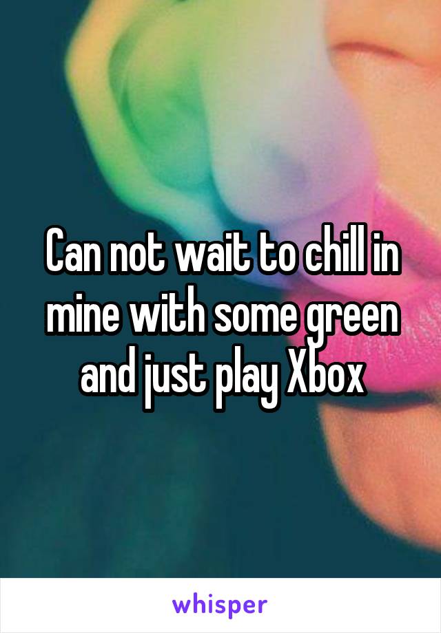 Can not wait to chill in mine with some green and just play Xbox
