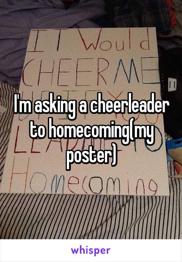 I'm asking a cheerleader to homecoming(my poster)