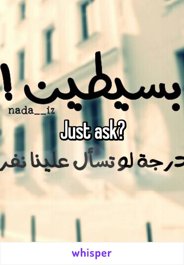 Just ask?
