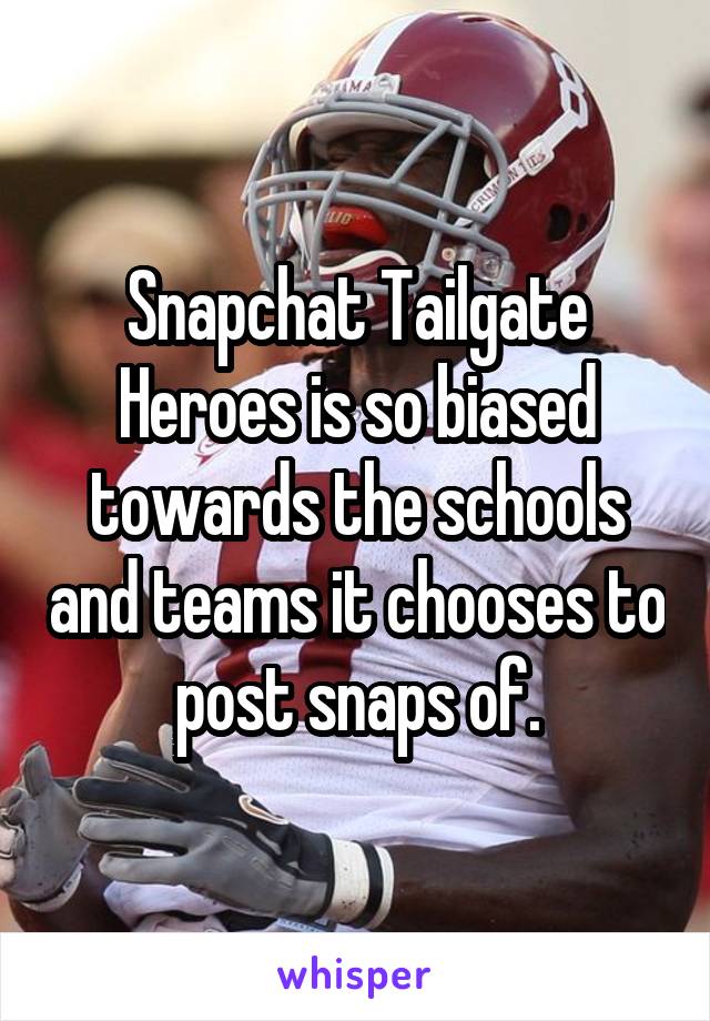 Snapchat Tailgate Heroes is so biased towards the schools and teams it chooses to post snaps of.