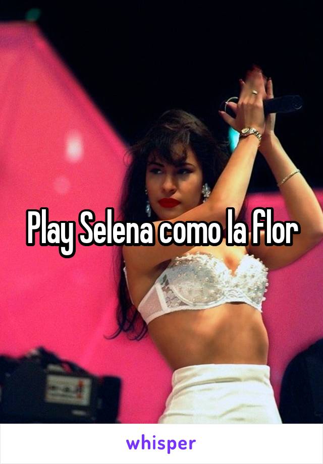 Play Selena como la flor