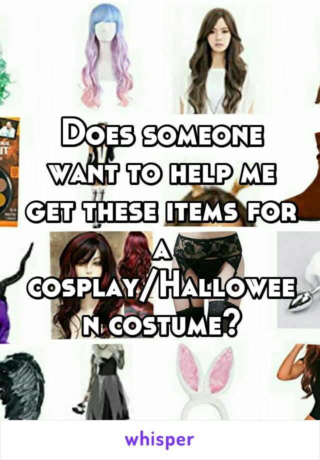 Does someone want to help me get these items for a cosplay/Halloween costume?