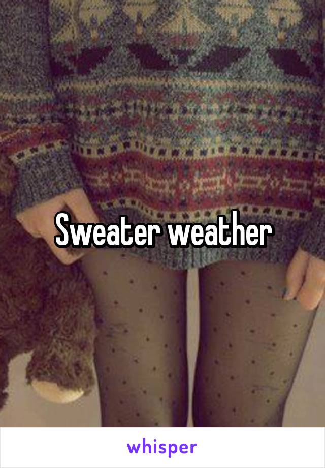 Sweater weather