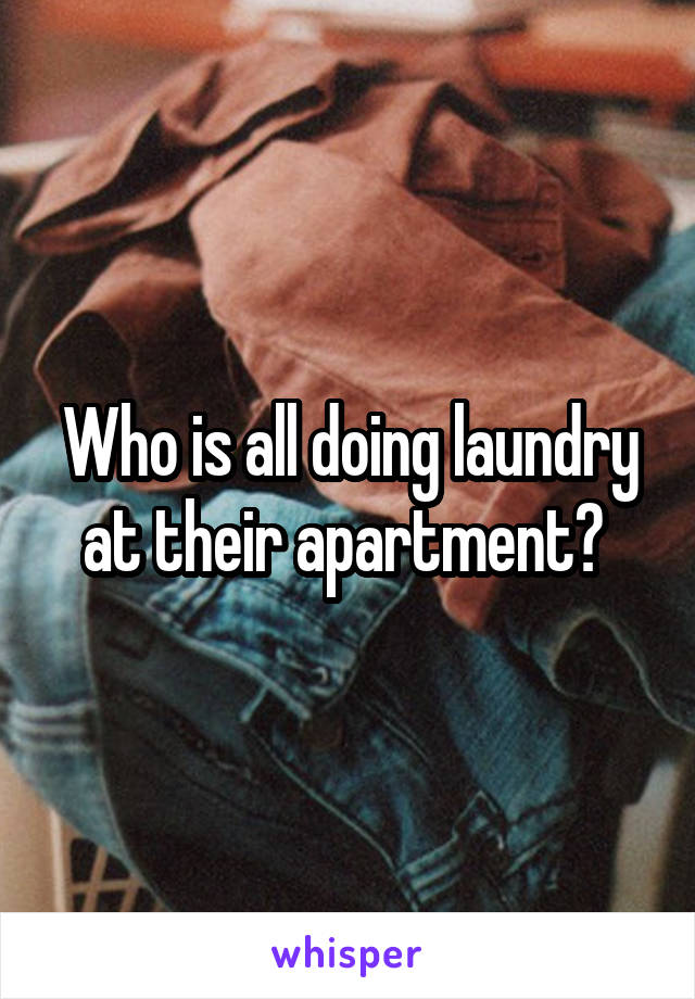 Who is all doing laundry at their apartment? 