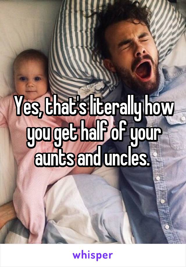 Yes, that's literally how you get half of your aunts and uncles. 