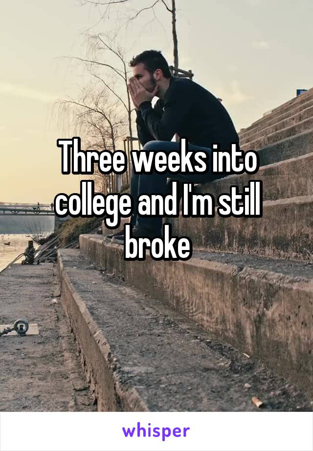 Three weeks into college and I'm still broke
