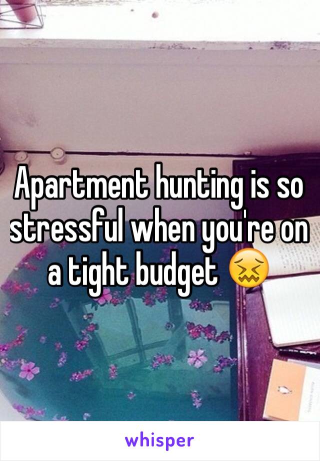 Apartment hunting is so stressful when you're on a tight budget 😖