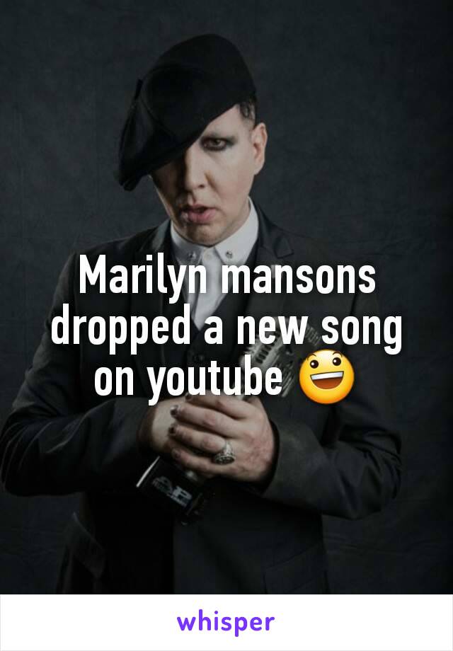 Marilyn mansons dropped a new song on youtube 😃