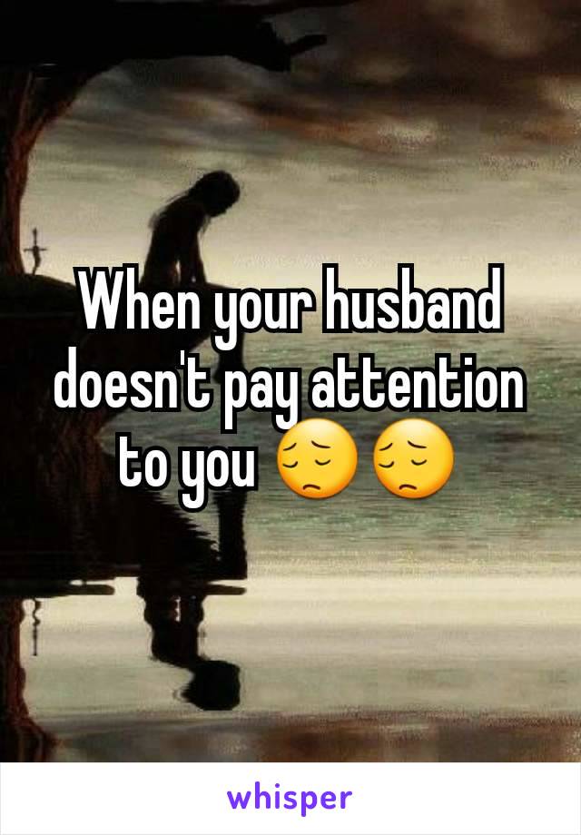 When your husband doesn't pay attention to you 😔😔