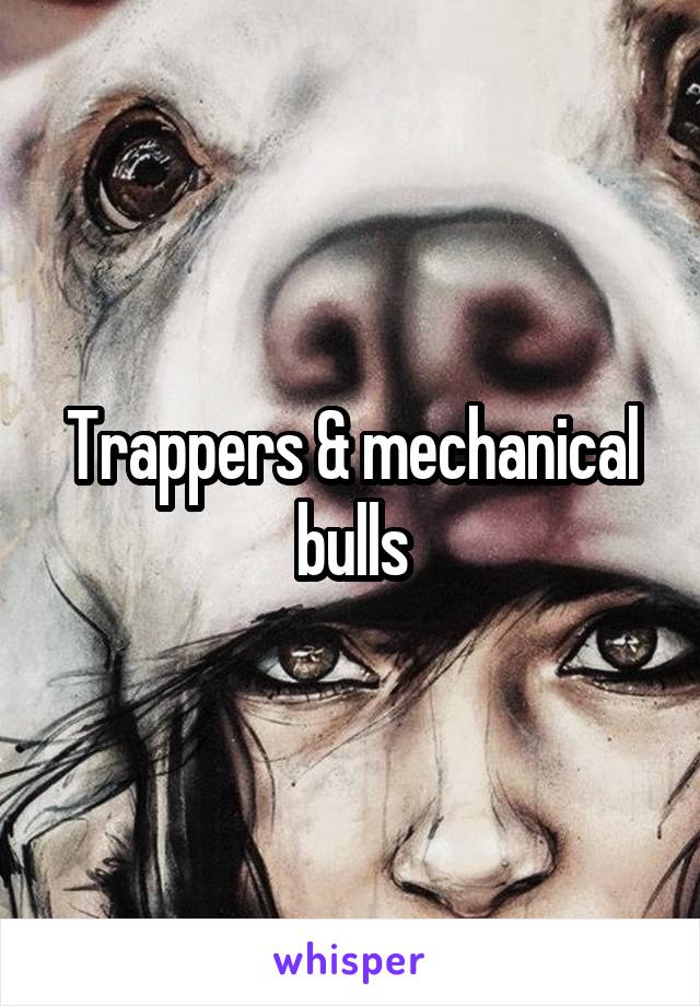 Trappers & mechanical bulls