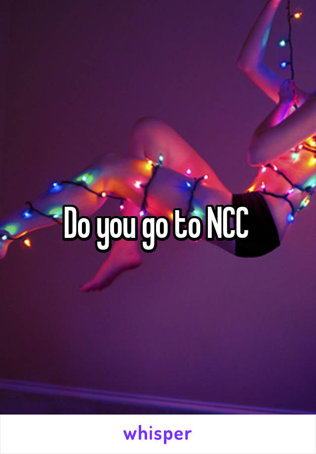 Do you go to NCC 
