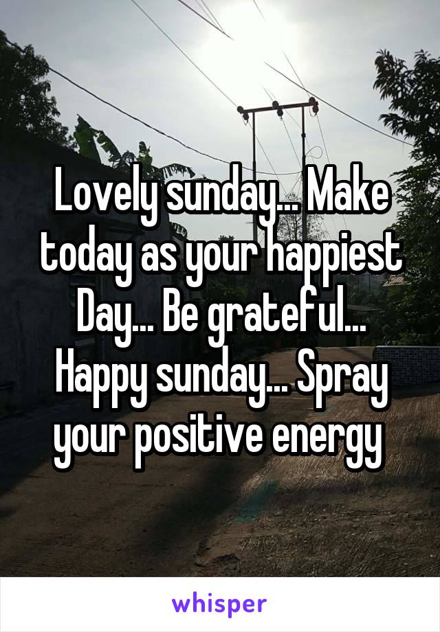Lovely sunday... Make today as your happiest Day... Be grateful... Happy sunday... Spray your positive energy 