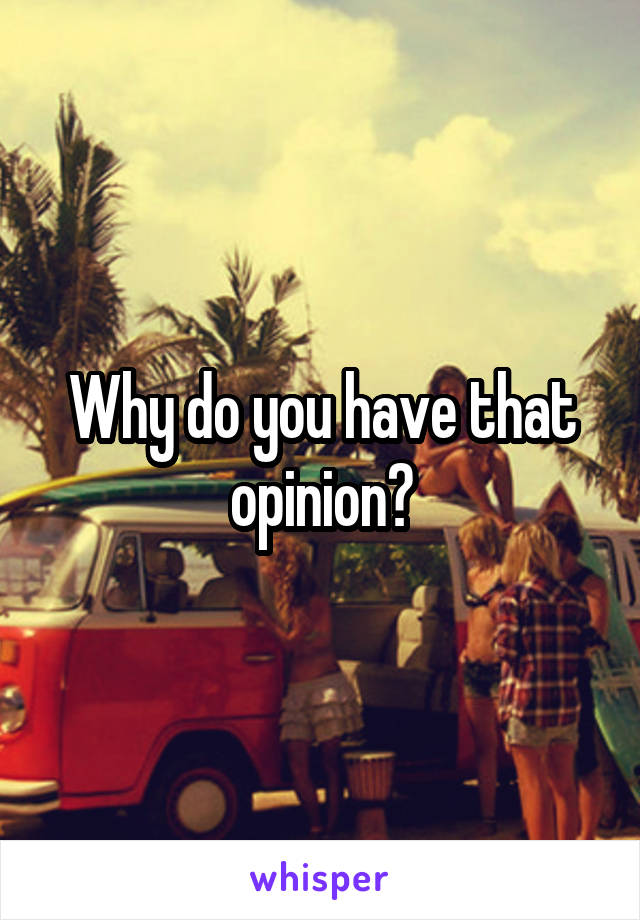 Why do you have that opinion?