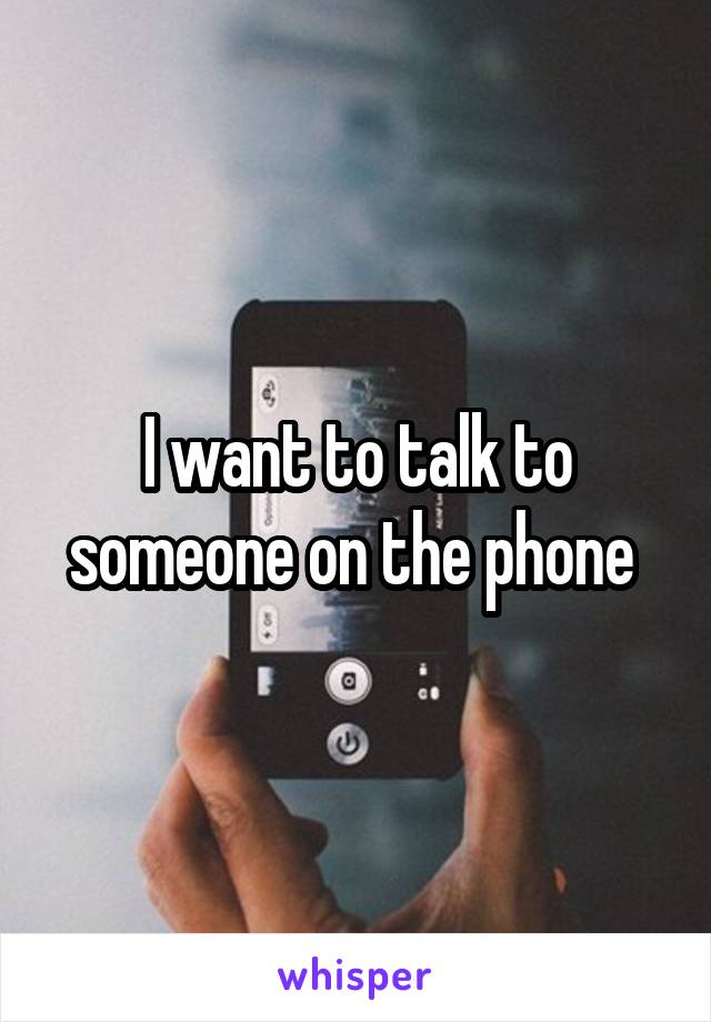 I want to talk to someone on the phone 